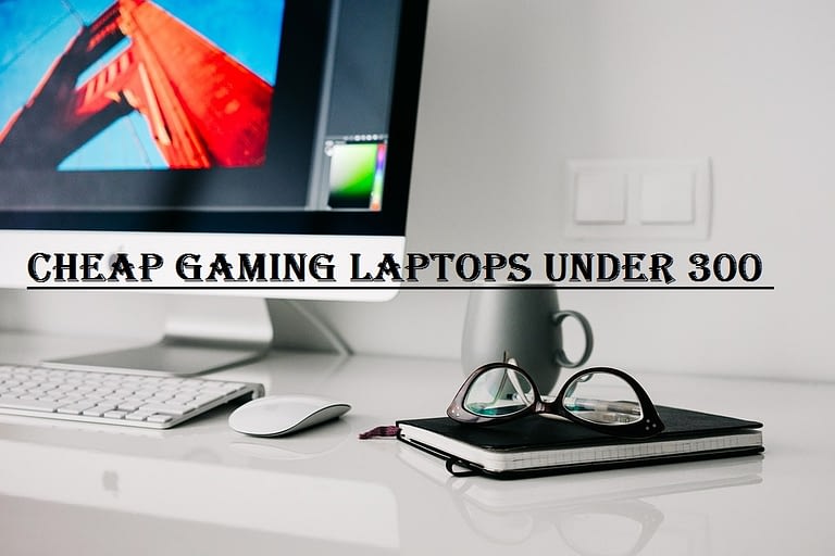 Cheap Gaming Laptop Under 300 $ to Buy in 2020